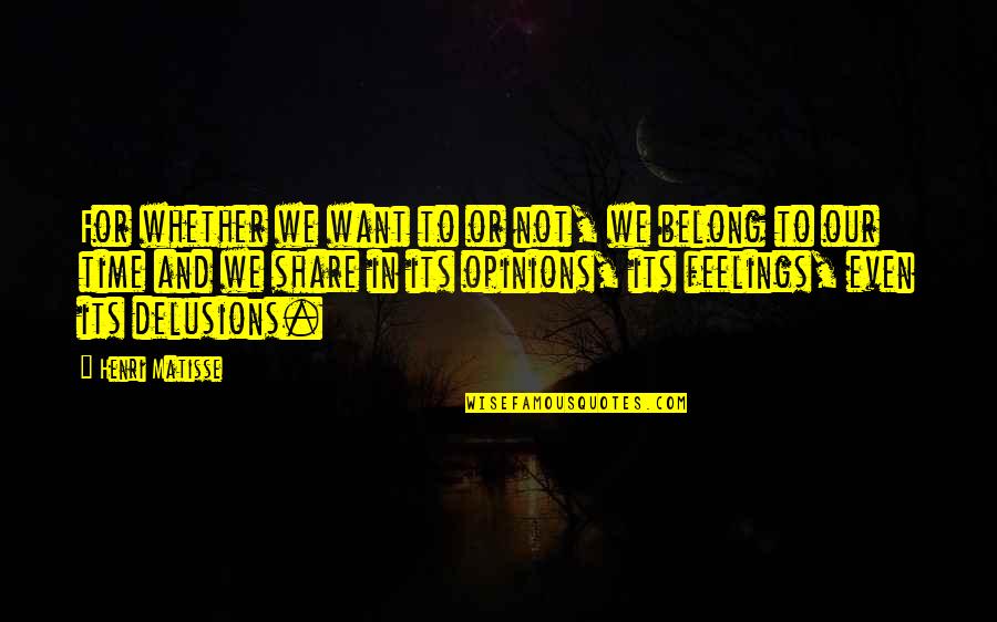 One Day I Will Find Love Quotes By Henri Matisse: For whether we want to or not, we One Day I Will Find Love Quotes By Henri Matisse: For whether we want to or not, we