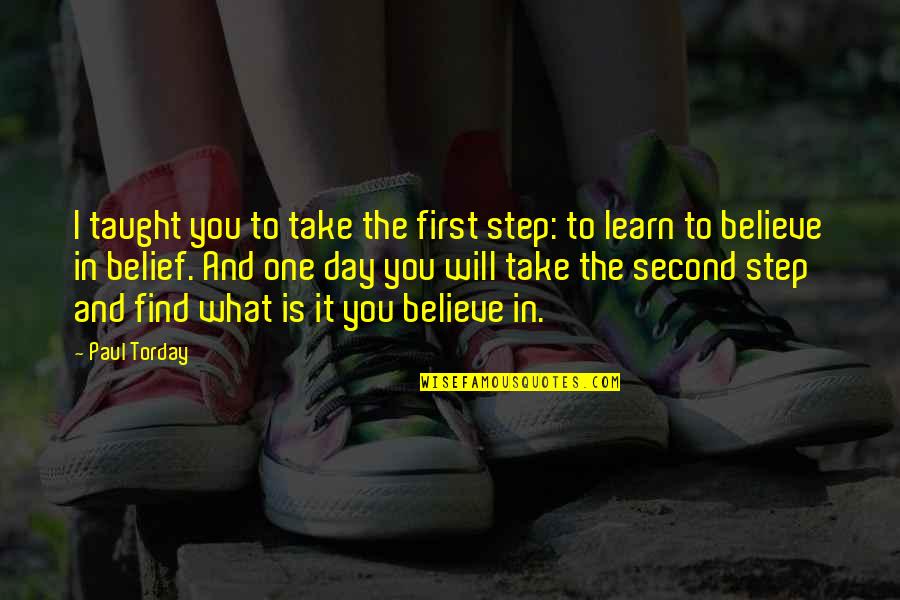 One Day I Will Find You Quotes By Paul Torday: I taught you to take the first step: