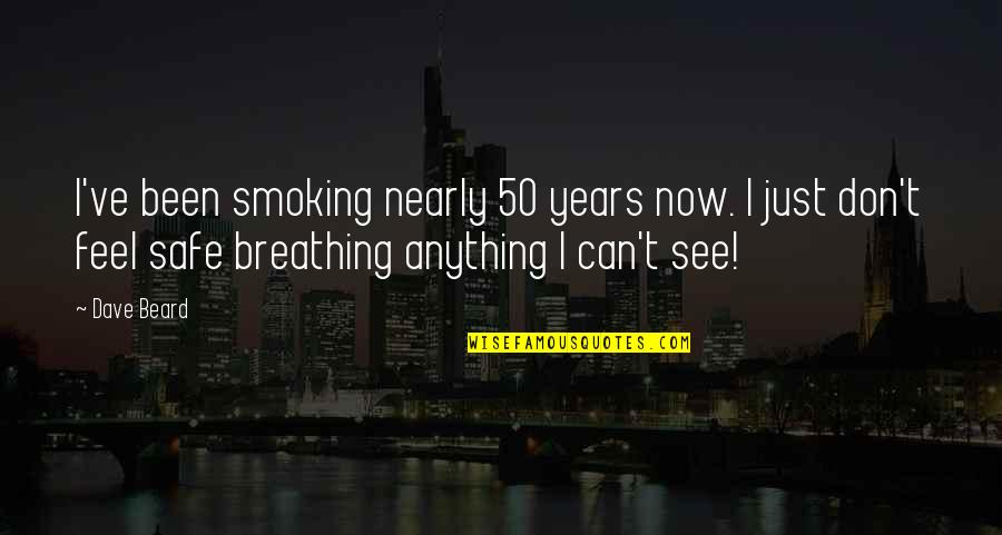 One Day I Will Get Married Quotes By Dave Beard: I've been smoking nearly 50 years now. I