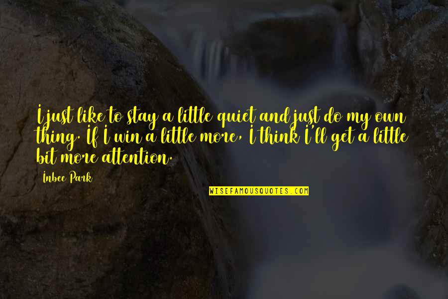 One Day I Will Get Married Quotes By Inbee Park: I just like to stay a little quiet
