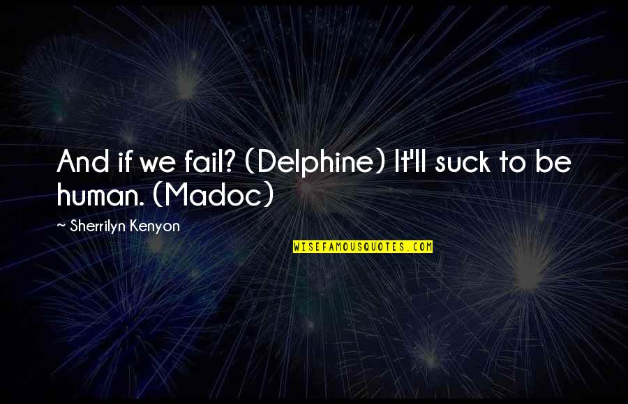 One Day I Will Get Married Quotes By Sherrilyn Kenyon: And if we fail? (Delphine) It'll suck to