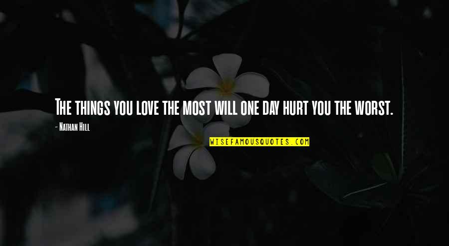 One Day I Will Love You Quotes By Nathan Hill: The things you love the most will one