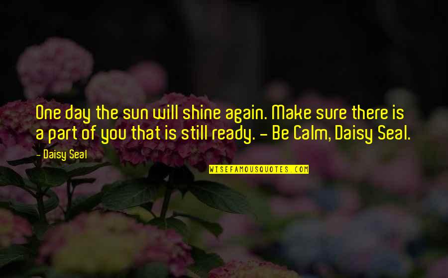 One Day I Will Make It Quotes By Daisy Seal: One day the sun will shine again. Make