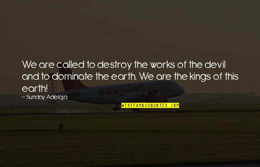 One Day I Will Make It Quotes By Sunday Adelaja: We are called to destroy the works of