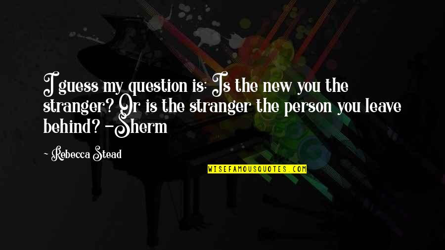 One Day I Will Travel The World Quotes By Rebecca Stead: I guess my question is: Is the new One Day I Will Travel The World Quotes By Rebecca Stead: I guess my question is: Is the new