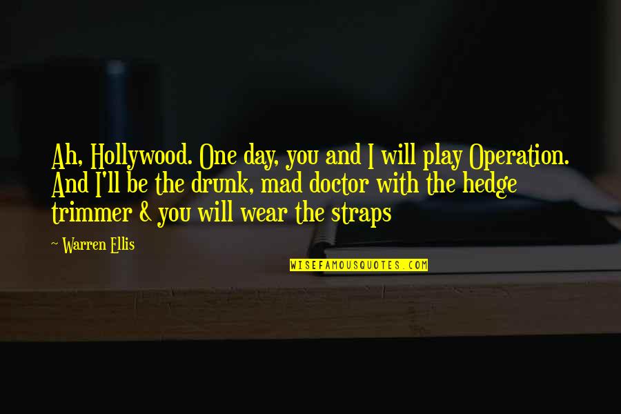 One Day I'll Be With You Quotes By Warren Ellis: Ah, Hollywood. One day, you and I will