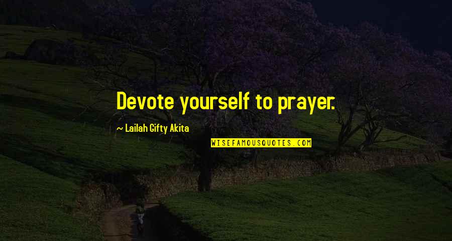 One Day Ill Find Happiness Quotes By Lailah Gifty Akita: Devote yourself to prayer. One Day Ill Find Happiness Quotes By Lailah Gifty Akita: Devote yourself to prayer.