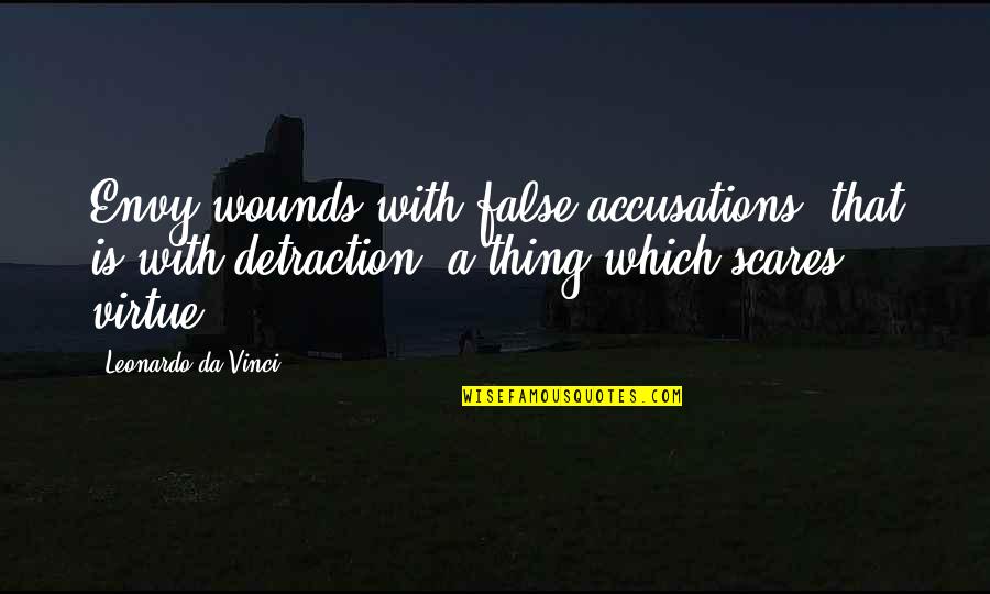 One Day Ill Leave And Never Come Back Quotes By Leonardo Da Vinci: Envy wounds with false accusations, that is with