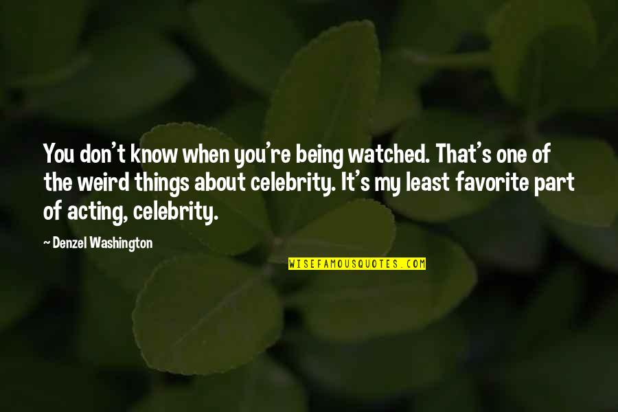 One Day I'm Gonna Leave Quotes By Denzel Washington: You don't know when you're being watched. That's