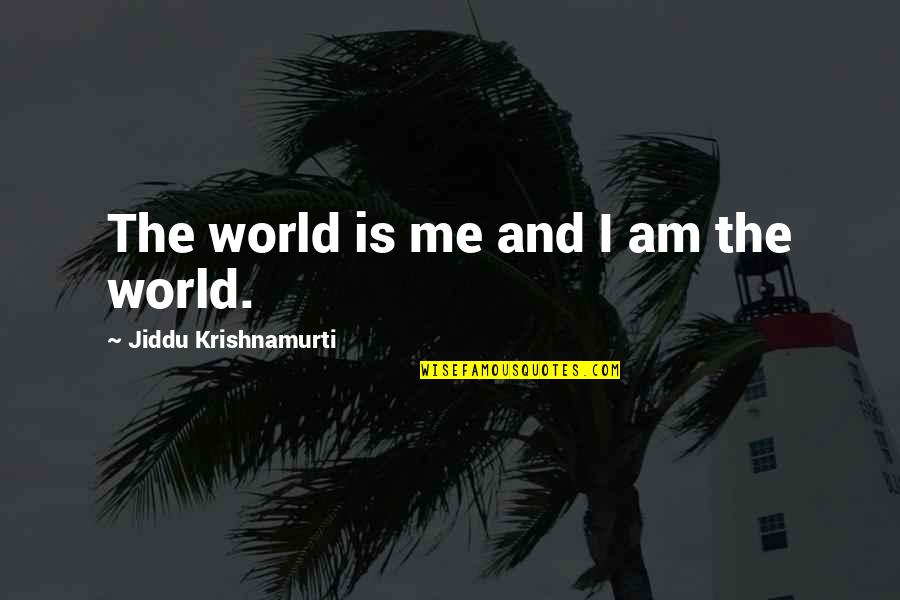 One Day Inshallah Quotes By Jiddu Krishnamurti: The world is me and I am the