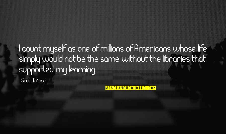 One Day Inshallah Quotes By Scott Turow: I count myself as one of millions of One Day Inshallah Quotes By Scott Turow: I count myself as one of millions of