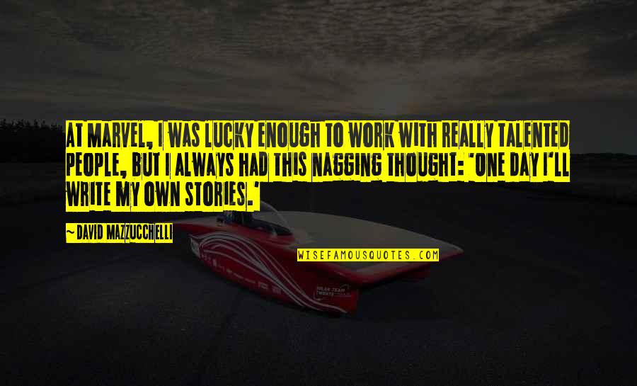 One Day Is Not Enough Quotes By David Mazzucchelli: At Marvel, I was lucky enough to work One Day Is Not Enough Quotes By David Mazzucchelli: At Marvel, I was lucky enough to work