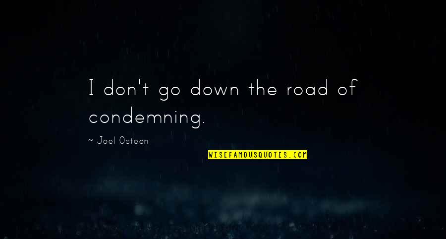 One Day It Will Be Better Quotes By Joel Osteen: I don't go down the road of condemning.