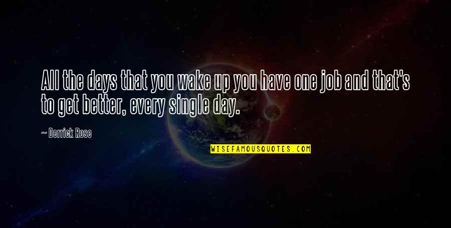 One Day It'll Get Better Quotes By Derrick Rose: All the days that you wake up you