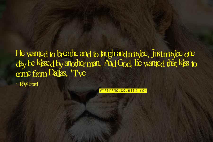 One Day Maybe Quotes By Rhys Ford: He wanted to breathe and to laugh and One Day Maybe Quotes By Rhys Ford: He wanted to breathe and to laugh and