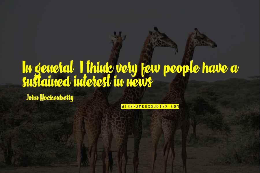 One Day Millionaire Quotes By John Hockenberry: In general, I think very few people have One Day Millionaire Quotes By John Hockenberry: In general, I think very few people have
