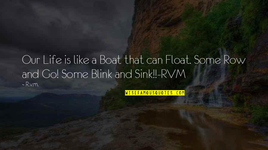 One Day Millionaire Quotes By R.v.m.: Our Life is like a Boat that can