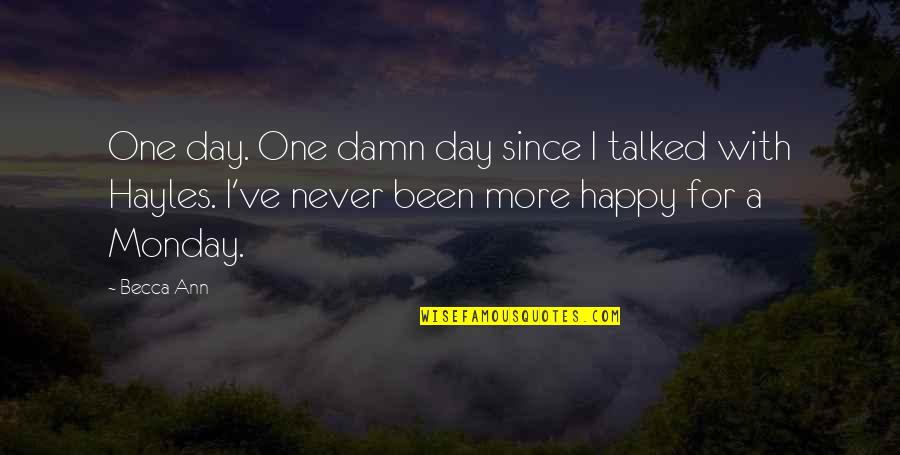 One Day More Quotes By Becca Ann: One day. One damn day since I talked