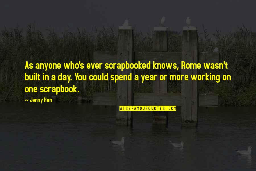 One Day More Quotes By Jenny Han: As anyone who's ever scrapbooked knows, Rome wasn't