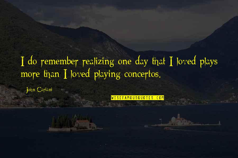 One Day More Quotes By John Cariani: I do remember realizing one day that I