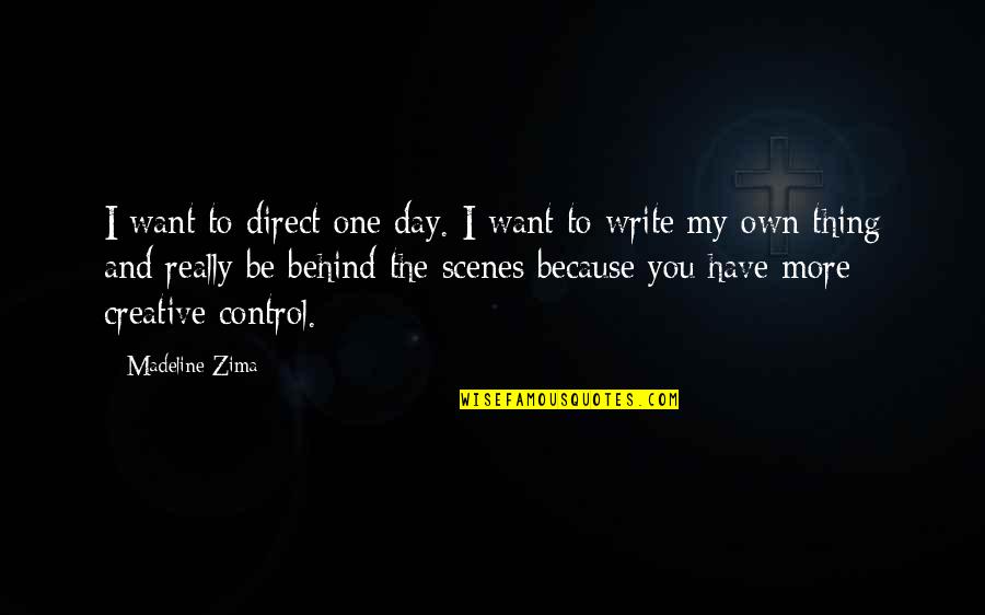 One Day More Quotes By Madeline Zima: I want to direct one day. I want