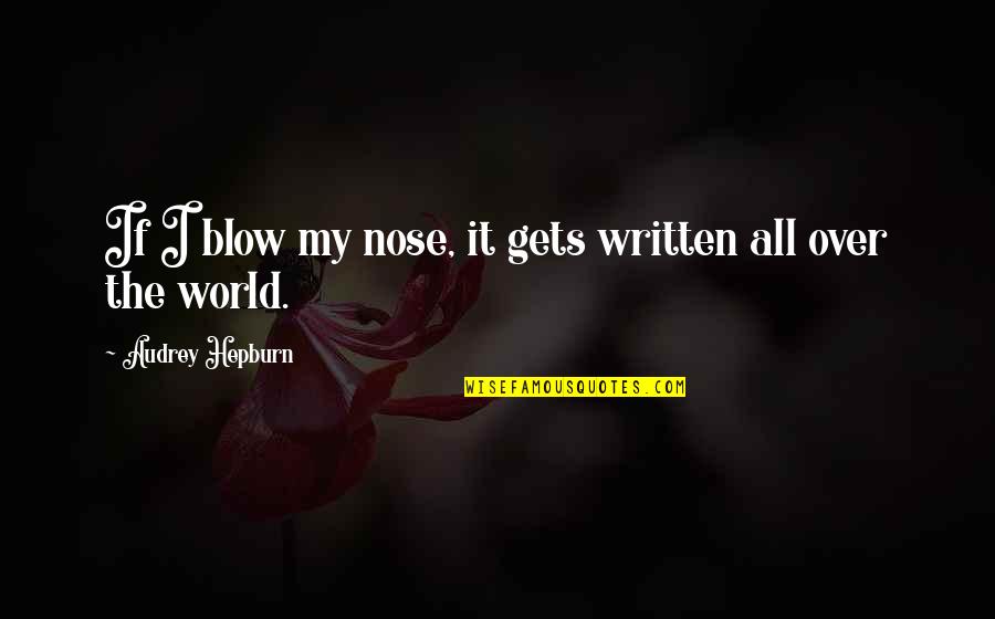 One Day My Prince Will Come Quotes By Audrey Hepburn: If I blow my nose, it gets written