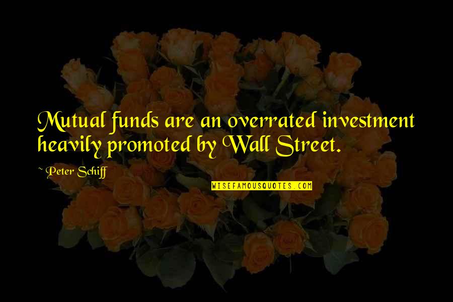 One Day My Time Will Come Quotes By Peter Schiff: Mutual funds are an overrated investment heavily promoted