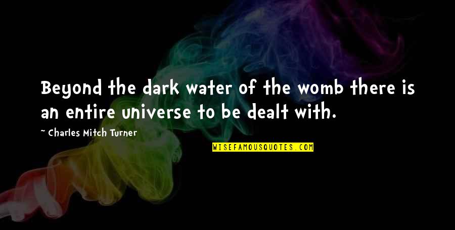 One Day On Earth Movie Quotes By Charles Mitch Turner: Beyond the dark water of the womb there