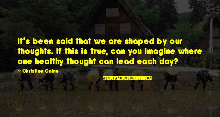 One Day One Quotes By Christine Caine: It's been said that we are shaped by