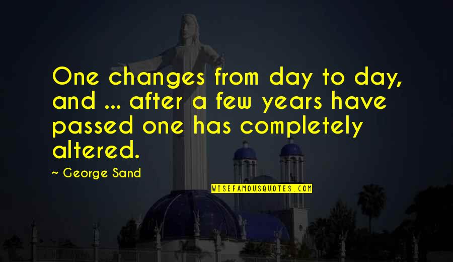 One Day One Quotes By George Sand: One changes from day to day, and ...