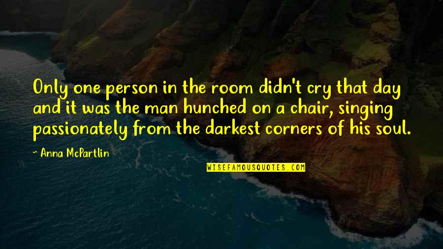 One Day One Room Quotes By Anna McPartlin: Only one person in the room didn't cry One Day One Room Quotes By Anna McPartlin: Only one person in the room didn't cry