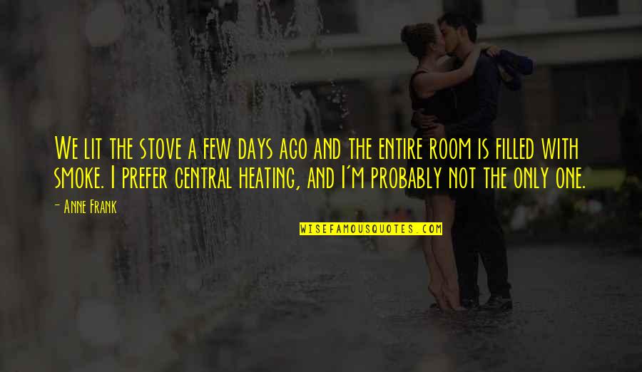 One Day One Room Quotes By Anne Frank: We lit the stove a few days ago One Day One Room Quotes By Anne Frank: We lit the stove a few days ago
