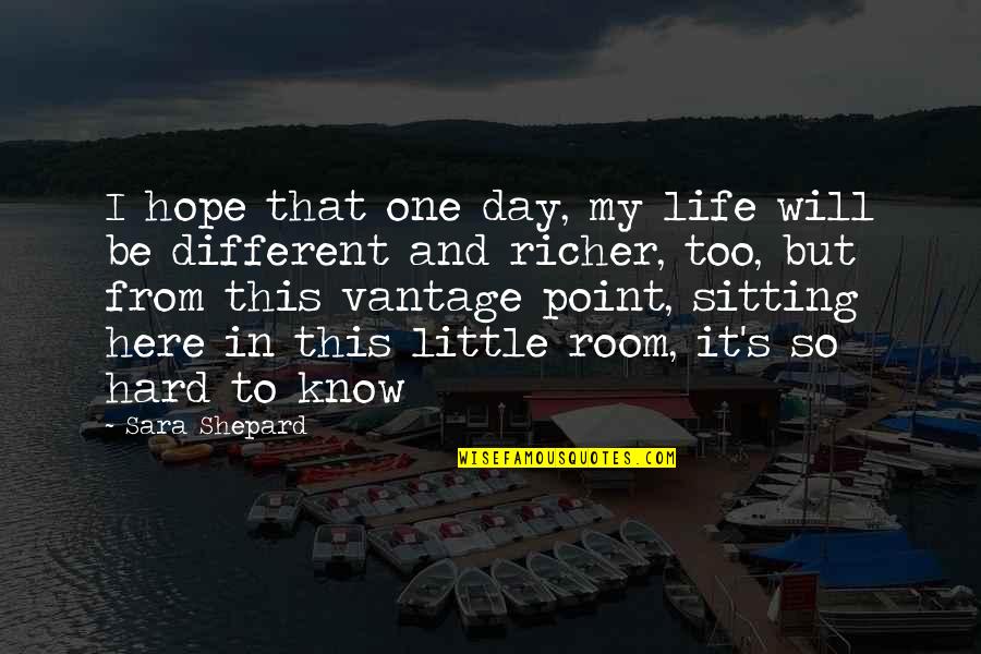 One Day One Room Quotes By Sara Shepard: I hope that one day, my life will One Day One Room Quotes By Sara Shepard: I hope that one day, my life will