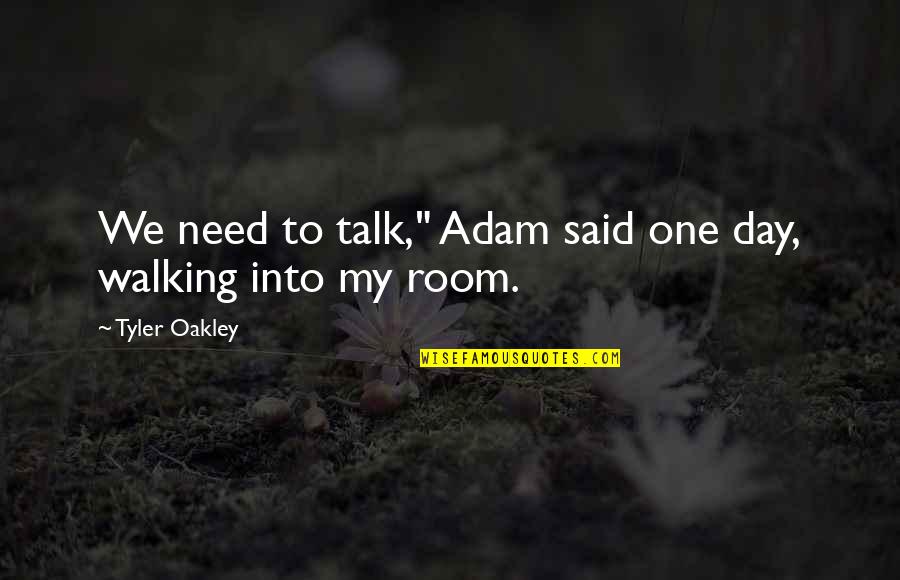 One Day One Room Quotes By Tyler Oakley: We need to talk," Adam said one day, One Day One Room Quotes By Tyler Oakley: We need to talk," Adam said one day,