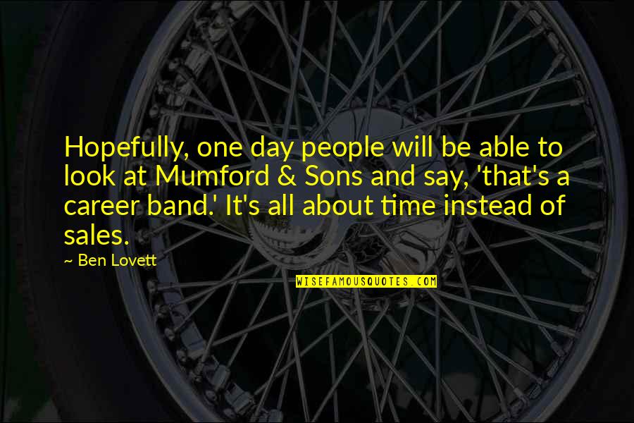One Day One Time Quotes By Ben Lovett: Hopefully, one day people will be able to