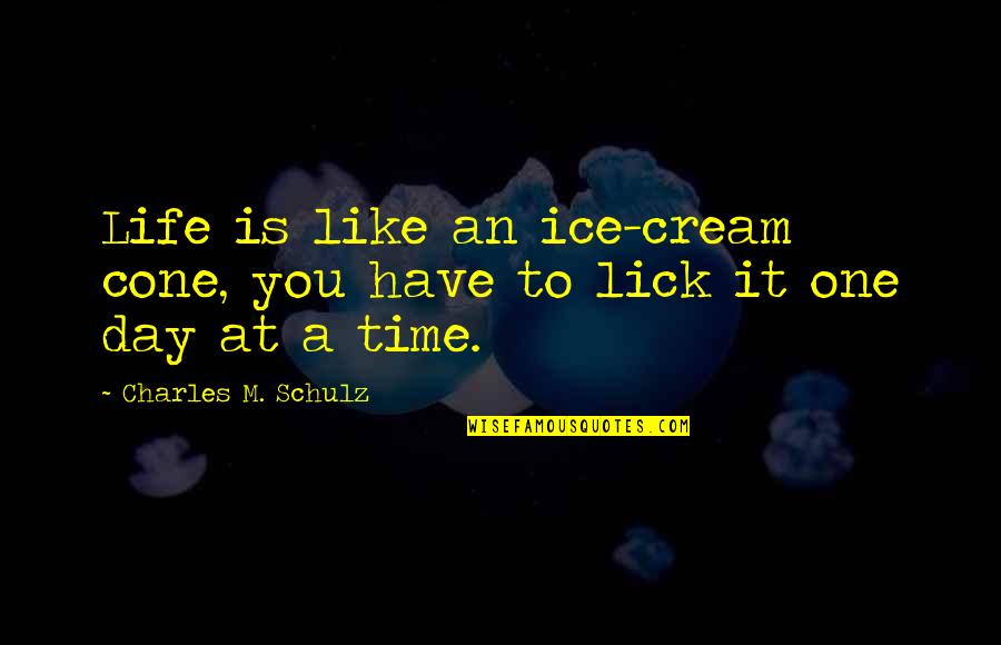 One Day One Time Quotes By Charles M. Schulz: Life is like an ice-cream cone, you have