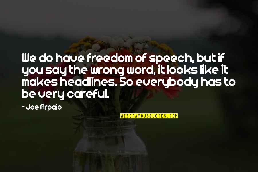 One Day She Finally Grasped Quote Quotes By Joe Arpaio: We do have freedom of speech, but if