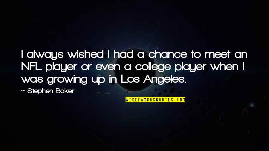 One Day She Will Be Gone Quotes By Stephen Baker: I always wished I had a chance to One Day She Will Be Gone Quotes By Stephen Baker: I always wished I had a chance to