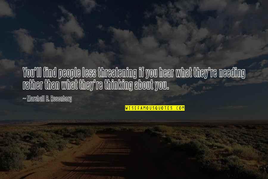 One Day She Woke Up Quotes By Marshall B. Rosenberg: You'll find people less threatening if you hear