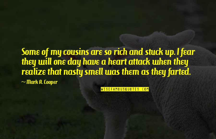 One Day They Will Realize Quotes By Mark A. Cooper: Some of my cousins are so rich and