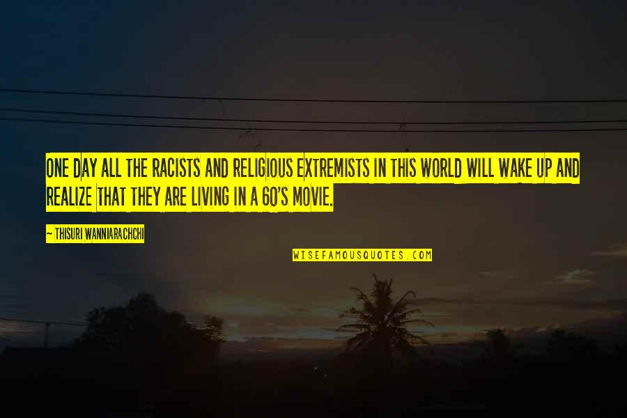 One Day U Realize Quotes By Thisuri Wanniarachchi: One day all the racists and religious extremists