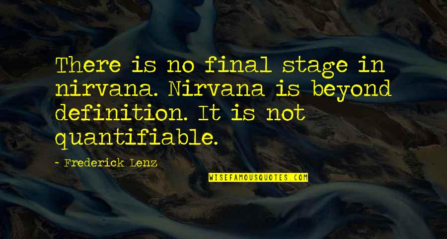 One Day U Will Realize My Love Quotes By Frederick Lenz: There is no final stage in nirvana. Nirvana One Day U Will Realize My Love Quotes By Frederick Lenz: There is no final stage in nirvana. Nirvana