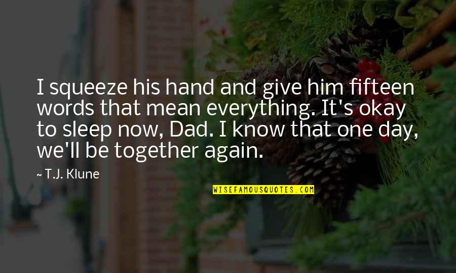 One Day We'll Be Together Again Quotes By T.J. Klune: I squeeze his hand and give him fifteen