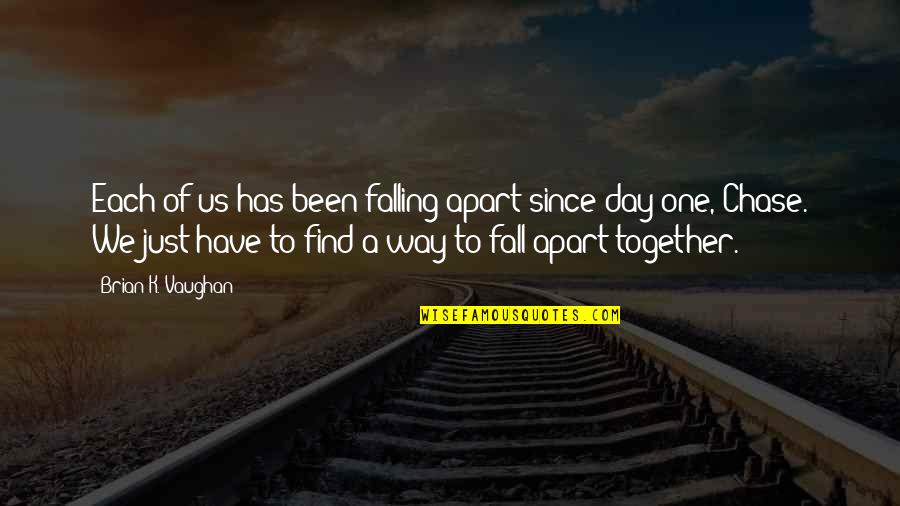 One Day We'll Be Together Quotes By Brian K. Vaughan: Each of us has been falling apart since One Day We'll Be Together Quotes By Brian K. Vaughan: Each of us has been falling apart since