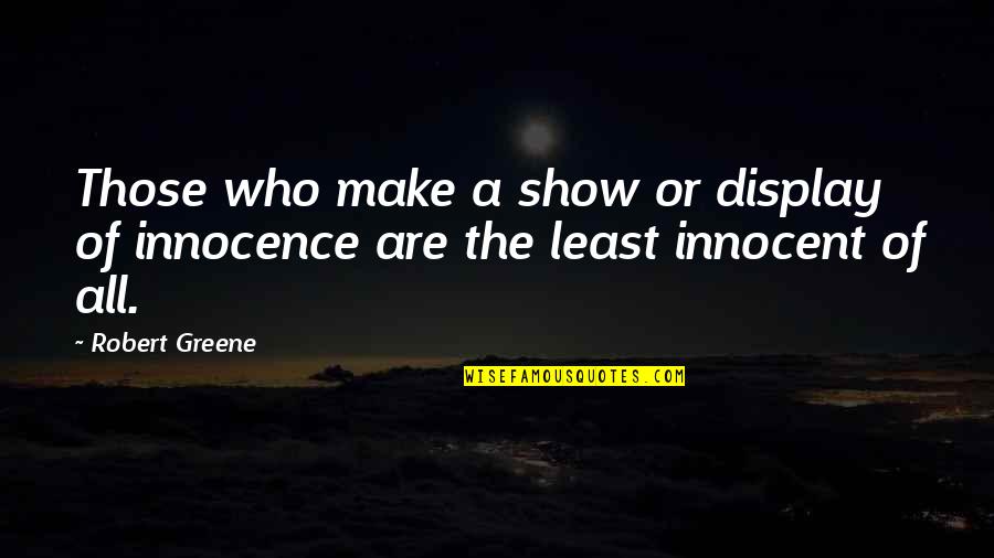 One Day We'll Look Back And Laugh Quotes By Robert Greene: Those who make a show or display of
