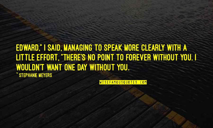 One Day Without You Quotes By Stephanie Meyers: Edward," I said, managing to speak more clearly