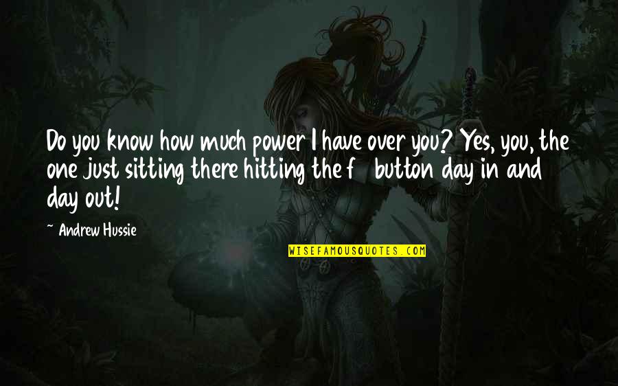 One Day Yes Quotes By Andrew Hussie: Do you know how much power I have