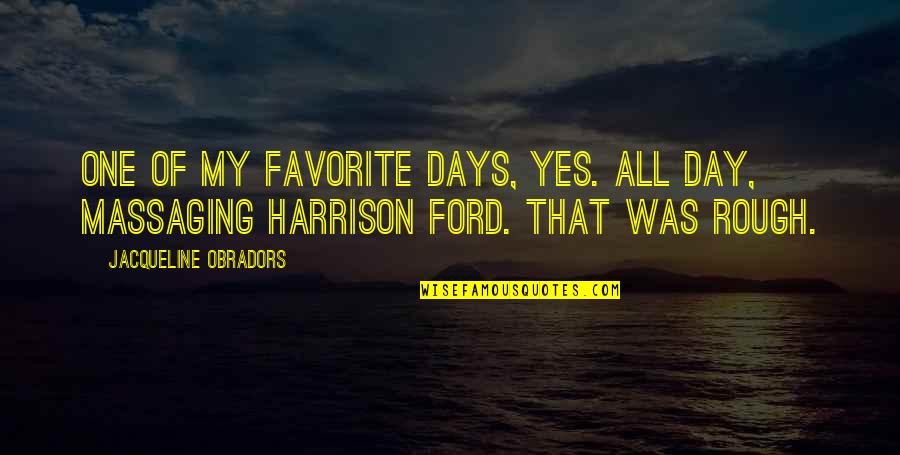 One Day Yes Quotes By Jacqueline Obradors: One of my favorite days, yes. All day,