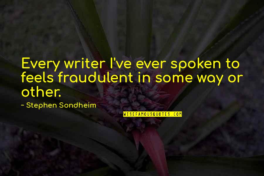 One Day You Left Me Quotes By Stephen Sondheim: Every writer I've ever spoken to feels fraudulent
