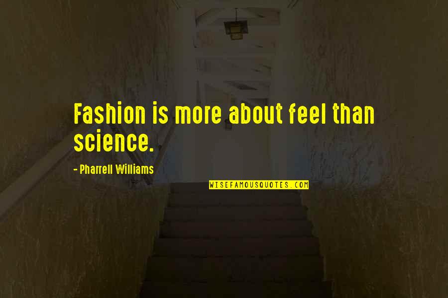 One Day You Ll Realize You Lost Quotes By Pharrell Williams: Fashion is more about feel than science.